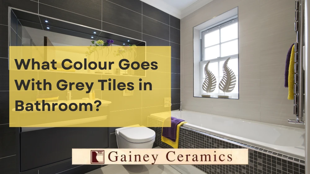 what-colour-goes-with-grey-tiles-in-bathroom-gainey-ceramics